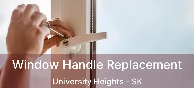  Window Handle Replacement University Heights - SK