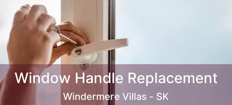  Window Handle Replacement Windermere Villas - SK