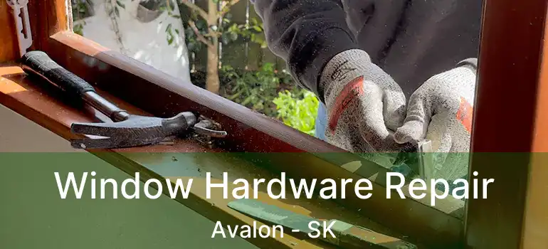  Window Hardware Repair Avalon - SK