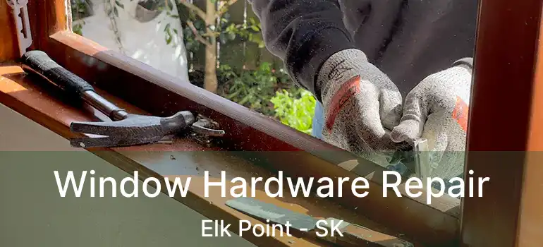  Window Hardware Repair Elk Point - SK