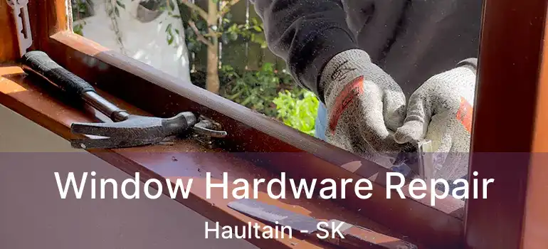  Window Hardware Repair Haultain - SK