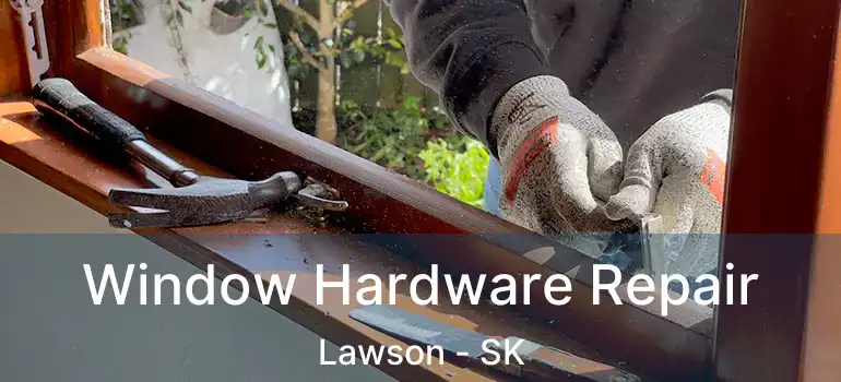  Window Hardware Repair Lawson - SK