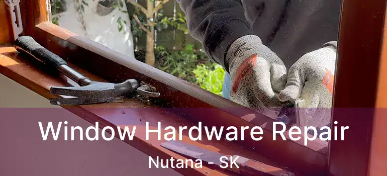  Window Hardware Repair Nutana - SK