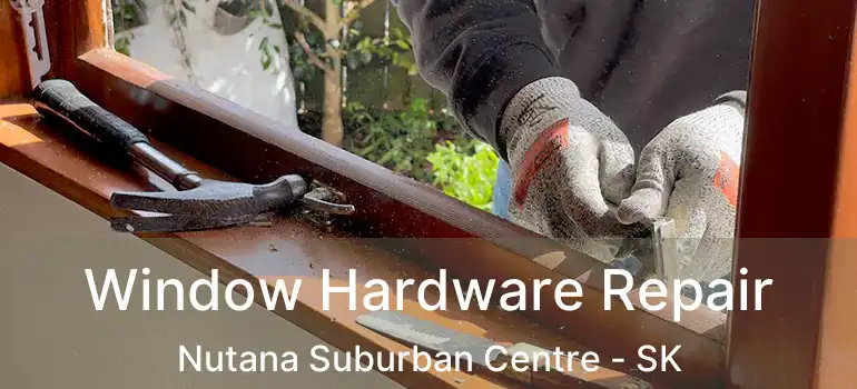  Window Hardware Repair Nutana Suburban Centre - SK