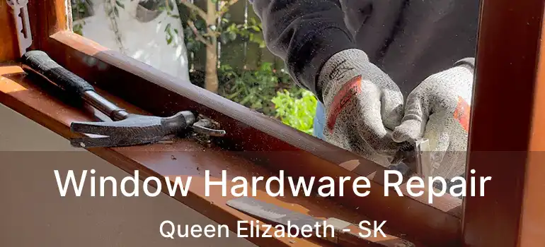  Window Hardware Repair Queen Elizabeth - SK