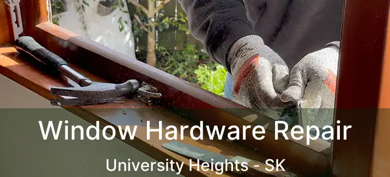  Window Hardware Repair University Heights - SK