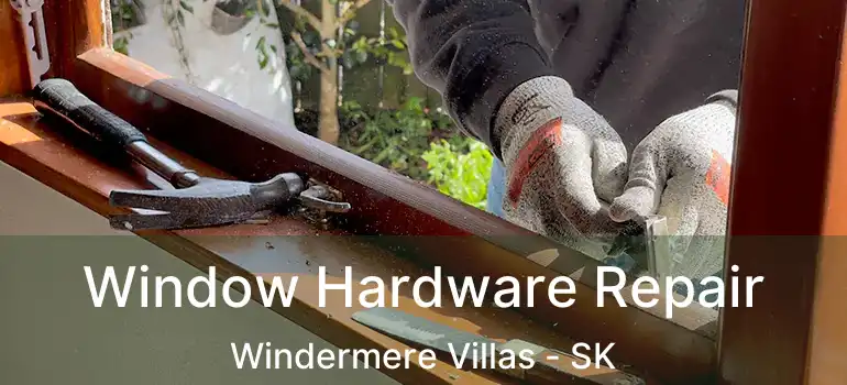  Window Hardware Repair Windermere Villas - SK