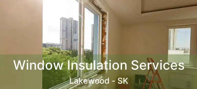  Window Insulation Services Lakewood - SK