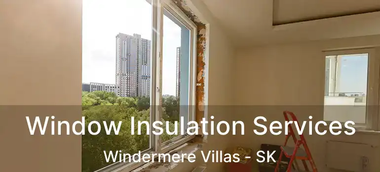  Window Insulation Services Windermere Villas - SK