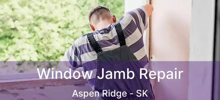  Window Jamb Repair Aspen Ridge - SK