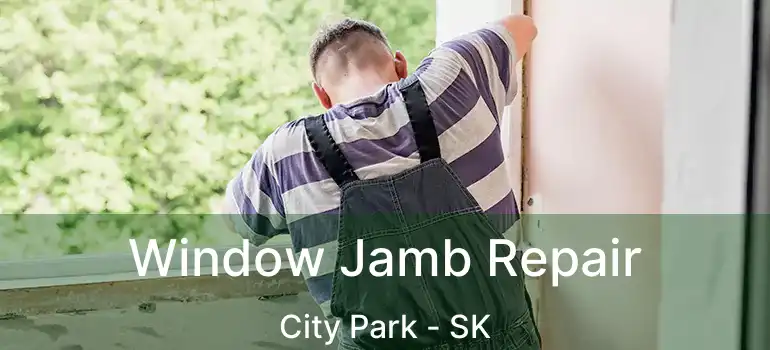  Window Jamb Repair City Park - SK