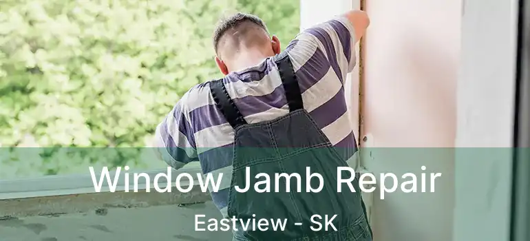  Window Jamb Repair Eastview - SK