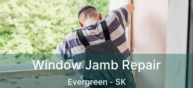  Window Jamb Repair Evergreen - SK