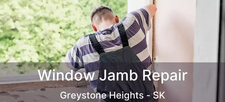  Window Jamb Repair Greystone Heights - SK