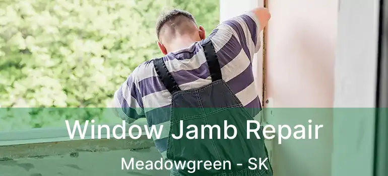  Window Jamb Repair Meadowgreen - SK