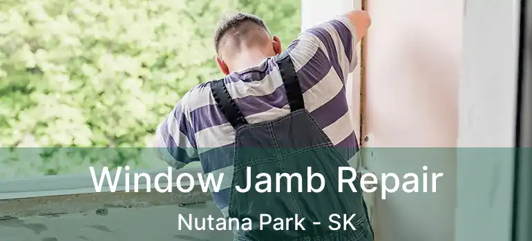  Window Jamb Repair Nutana Park - SK