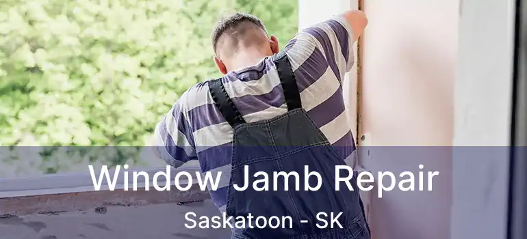  Window Jamb Repair Saskatoon - SK