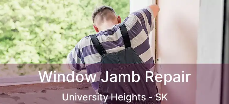  Window Jamb Repair University Heights - SK