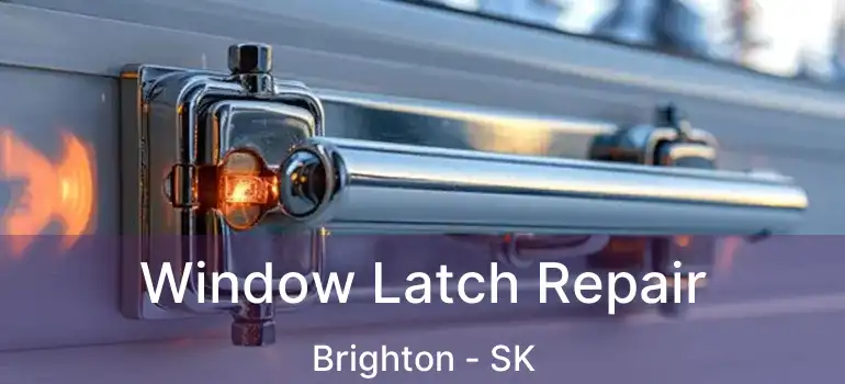  Window Latch Repair Brighton - SK