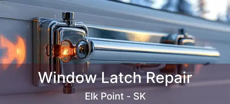  Window Latch Repair Elk Point - SK