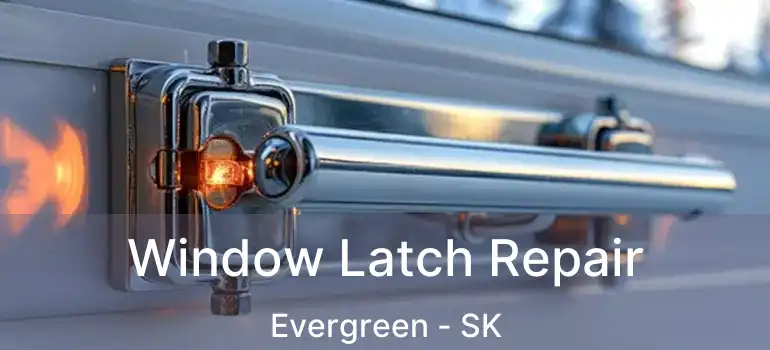  Window Latch Repair Evergreen - SK