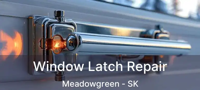  Window Latch Repair Meadowgreen - SK