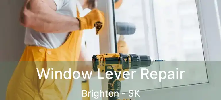  Window Lever Repair Brighton - SK