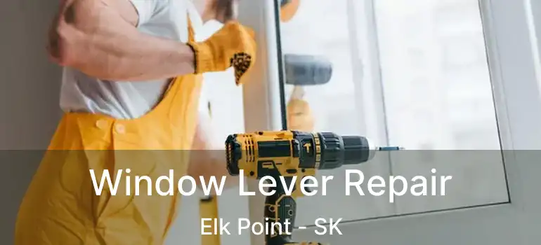  Window Lever Repair Elk Point - SK