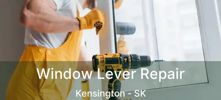  Window Lever Repair Kensington - SK