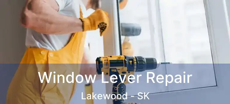  Window Lever Repair Lakewood - SK