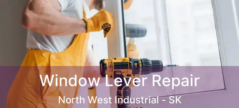  Window Lever Repair North West Industrial - SK