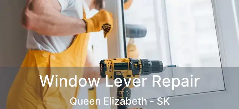  Window Lever Repair Queen Elizabeth - SK