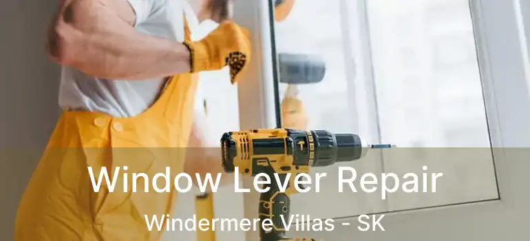  Window Lever Repair Windermere Villas - SK