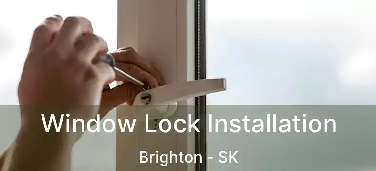  Window Lock Installation Brighton - SK