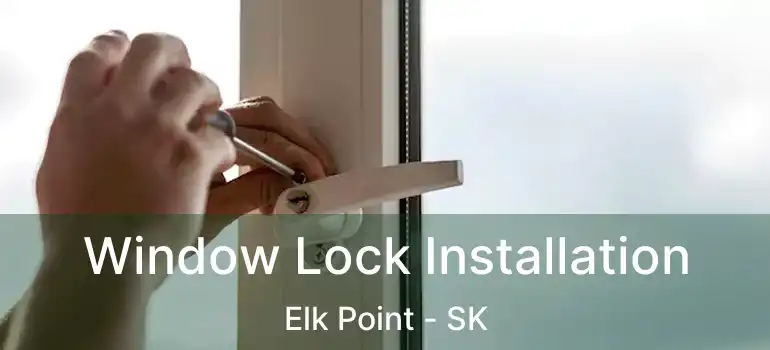  Window Lock Installation Elk Point - SK