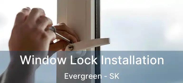  Window Lock Installation Evergreen - SK