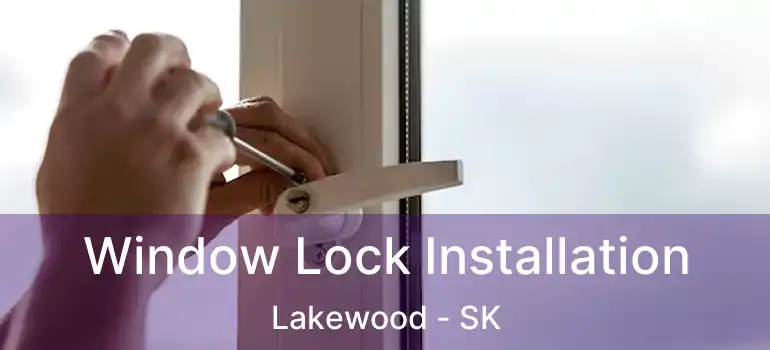  Window Lock Installation Lakewood - SK