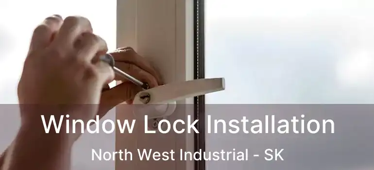  Window Lock Installation North West Industrial - SK