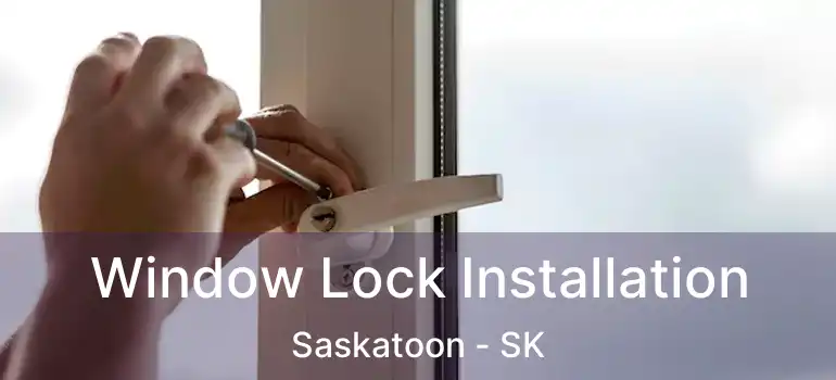  Window Lock Installation Saskatoon - SK