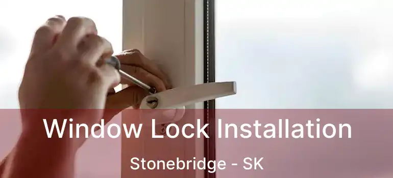  Window Lock Installation Stonebridge - SK