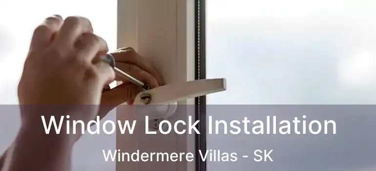  Window Lock Installation Windermere Villas - SK