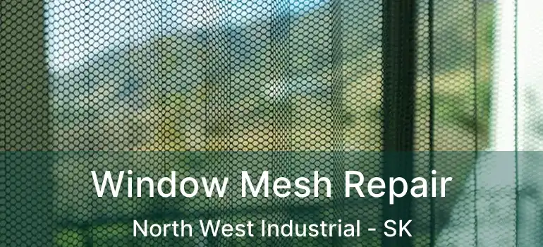  Window Mesh Repair North West Industrial - SK