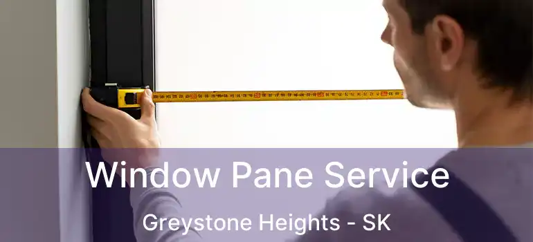  Window Pane Service Greystone Heights - SK