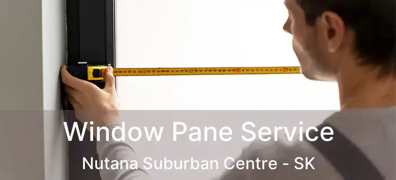  Window Pane Service Nutana Suburban Centre - SK