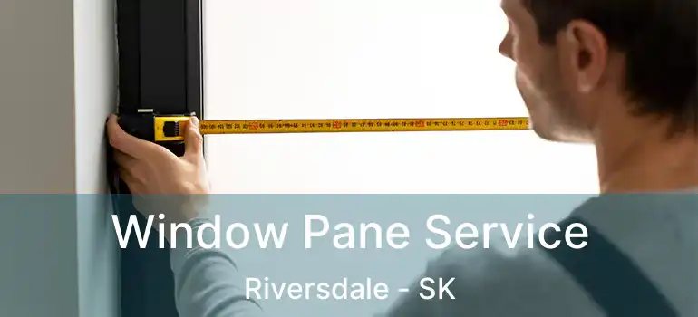  Window Pane Service Riversdale - SK