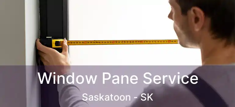  Window Pane Service Saskatoon - SK