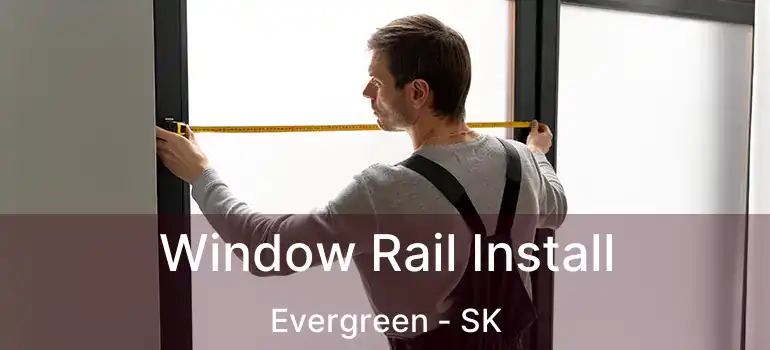  Window Rail Install Evergreen - SK