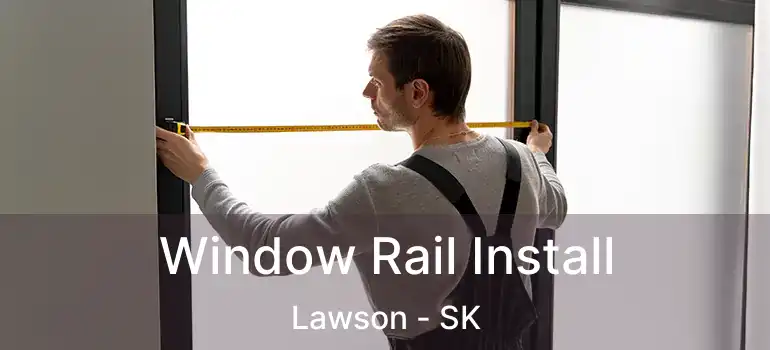  Window Rail Install Lawson - SK