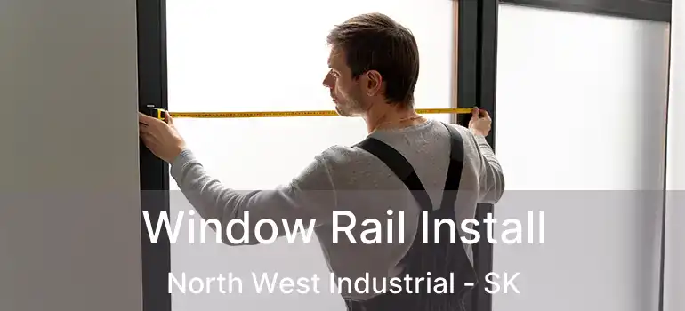  Window Rail Install North West Industrial - SK