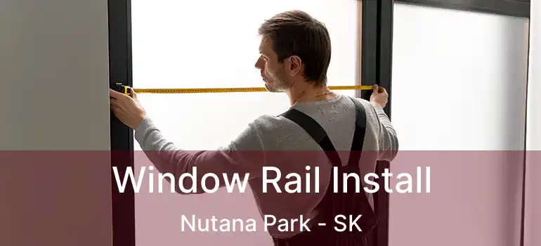  Window Rail Install Nutana Park - SK